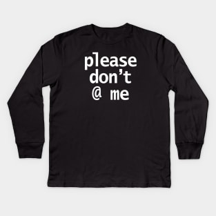 Please Dont At Me in White Text Minimal Kids Long Sleeve T-Shirt